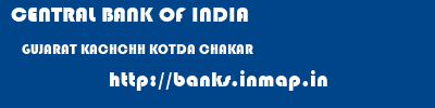CENTRAL BANK OF INDIA  GUJARAT KACHCHH KOTDA CHAKAR   banks information 